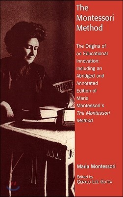 The Montessori Method: The Origins of an Educational Innovation: Including an Abridged and Annotated Edition of Maria Montessori's The Montes