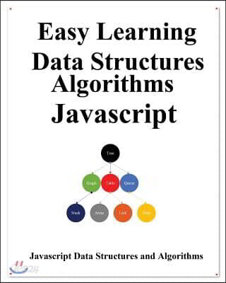 Easy Learning Data Structures & Algorithms Javascript: Classic data structures and algorithms in JavaScript