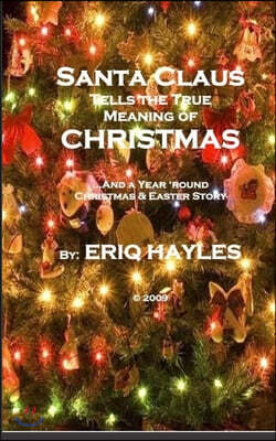 Santa Clause Tells The True Meaning of Christmas: (unedited version)