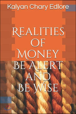 Realities of Money: Be Alert and Be Wise