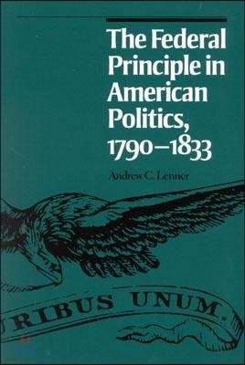 The Federal Principle in American Politics, 1790-1833