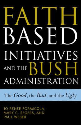 Faith-Based Initiatives and the Bush Administration: The Good, the Bad, and the Ugly