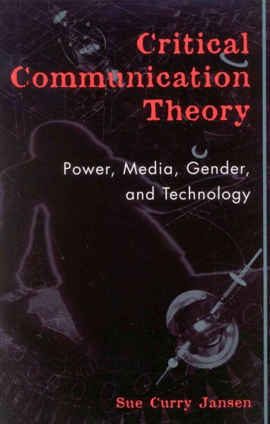 Critical Communication Theory: Power, Media, Gender, and Technology