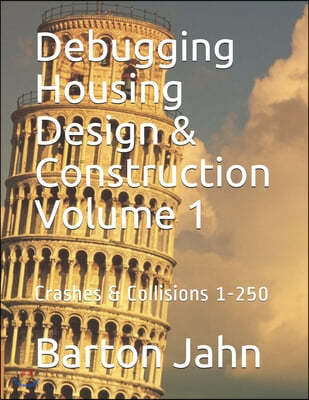 Debugging Housing Design & Construction Volume 1: Crashes & Collisions 1-250