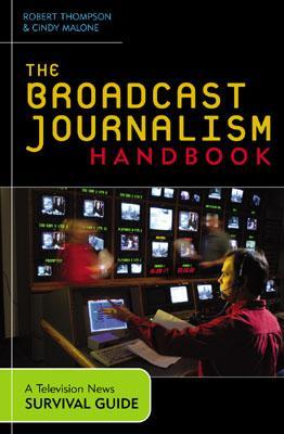 The Broadcast Journalism Handbook: A Television News Survival Guide