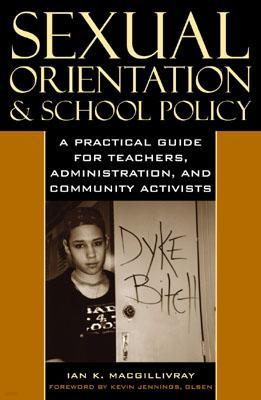 Sexual Orientation and School Policy: A Practical Guide for Teachers, Administrators, and Community Activists