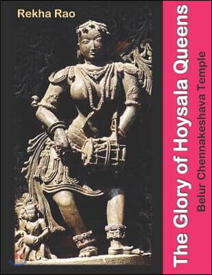 The Glory of Hoysala Queens: Belur Chennakeshava Temple