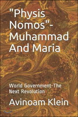 "Physis Nomos"- Muhammad And Maria: World Government-The Next Revolution