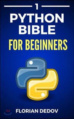 The Python Bible Volume 1: Python Programming For Beginners (Basics, Introduction)