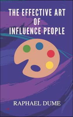 The Effective Art of Influence People