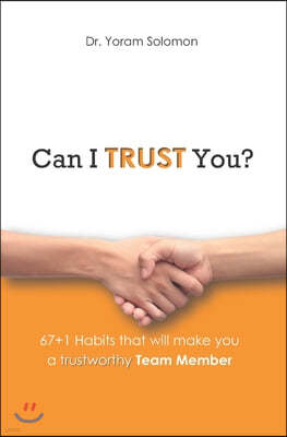 Can I TRUST You?: 67+1 Habits that will make you a trustworthy team member