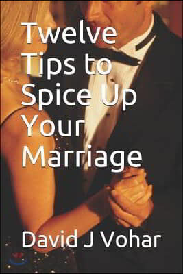 Twelve Tips to Spice Up Your Marriage