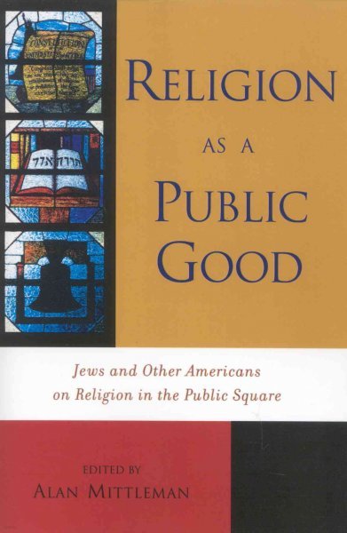 Religion as a Public Good: Jews and Other Americans on Religion in the Public Square