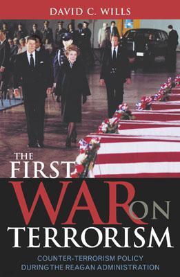 The First War on Terrorism: Counter-Terrorism Policy During the Reagan Administration