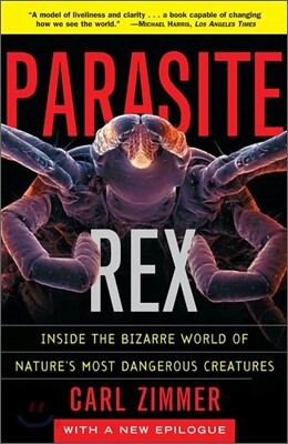 Parasite Rex: Inside the Bizarre World of Nature's Most Dangerous Creatures