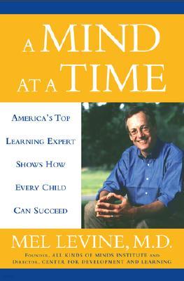 A Mind at a Time: America's Top Learning Expert Shows How Every Child Can Succeed