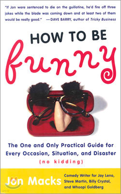 How to Be Funny: The One and Only Practical Guide for Every Occasion, Situation, and Disaster (No Kidding)