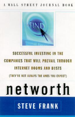 Networth: Successful Investing in the Companies That Will Prevail Through Internet Booms and Busts (They're Not Always the Ones