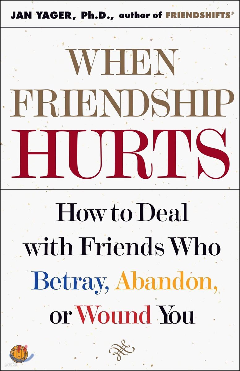 When Friendship Hurts: How to Deal with Friends Who Betray, Abandon, or Wound You