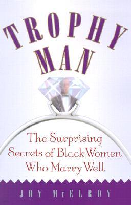Trophy Man: The Surprising Secrets of Black Women Who Marry Well
