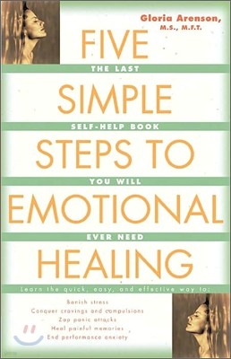Five Simple Steps to Emotional Healing: The Last Self-Help Book You Will Ever Need (Original)