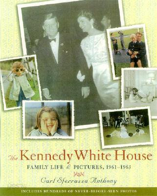 The Kennedy White House: Family Life and Pictures, 1961-1963