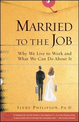 Married to the Job: Why We Live to Work and What We Can Do about It