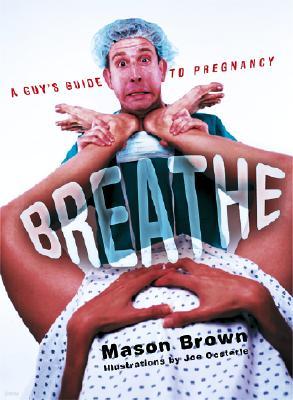 Breathe: A Guy's Guide to Pregnancy