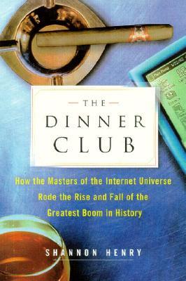 The Dinner Club: How the Masters of the Internet Universe Rode the Rise and Fall of the Greatest Boo