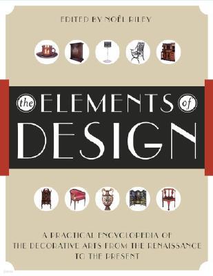 The Elements of Design: A Practical Encyclopedia of the Decorative Arts from the Renaissance to the