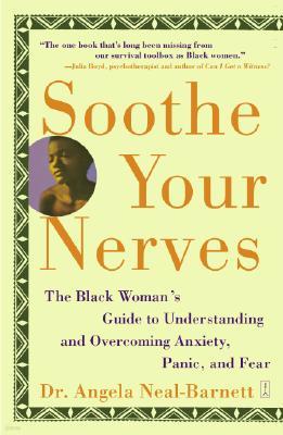 Soothe Your Nerves: The Black Woman's Guide to Understanding and Overcoming Anxiety, Panic, and Fearz (Original)