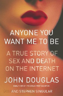 Anyone You Want Me to Be: A True Story of Sex and Death on the Internet