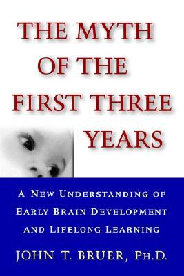 The Myth of the First Three Years: A New Understanding of Early Brain Development and Lifelong Learning