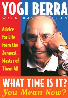 What Time Is It? You Mean Now?: Advice for Life from the Zennest Master of Them All