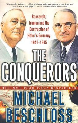 The Conquerors: Roosevelt, Truman and the Destruction of Hitler's Germany, 1941-1945