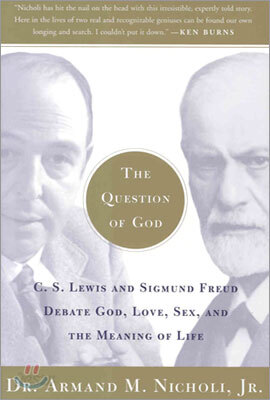 The Question of God: C.S. Lewis and Sigmund Freud Debate God, Love, Sex, and the Meaning of Life