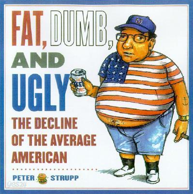 Fat, Dumb, and Ugly: The Decline of the Average American