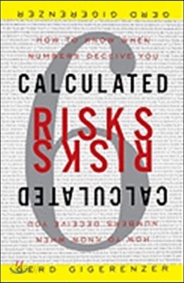 Calculated Risks: How to Know When Numbers Deceive You