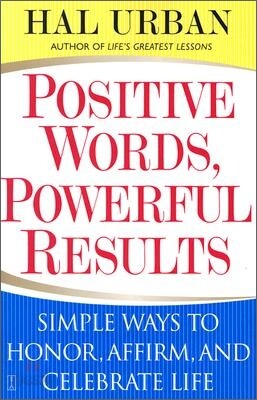 Positive Words, Powerful Results: Simple Ways to Honor, Affirm, and Celebrate Life