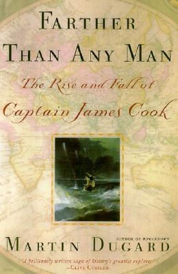 Farther Than Any Man: The Rise and Fall of Captain James Cook