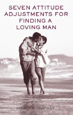 Seven Attitude Adjustments for Finding a Loving Man