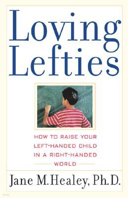 Loving Lefties: How to Raise Your Left-Handed Child in a Right-Handed World