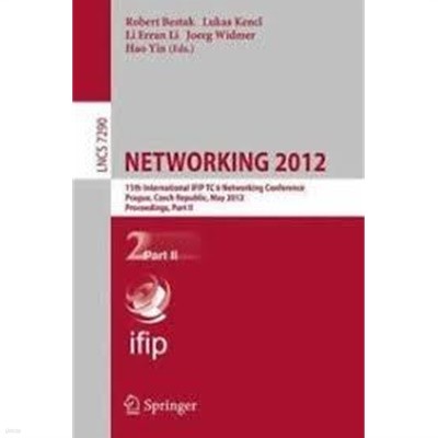 Networking 2012: 11th International IFIP TC 6 Networking Conference, Prague, Czech Republic, May 21-25, 2012, Proceedings, Part