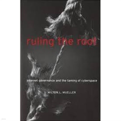 Ruling the Root: Internet Governance and the Taming of Cyberspace (MIT Press) (Paperback, Revised)