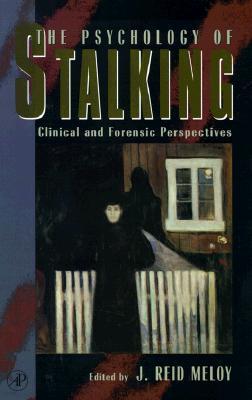 The Psychology of Stalking: Clinical and Forensic Perspectives