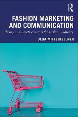 Fashion Marketing and Communication: Theory and Practice Across the Fashion Industry