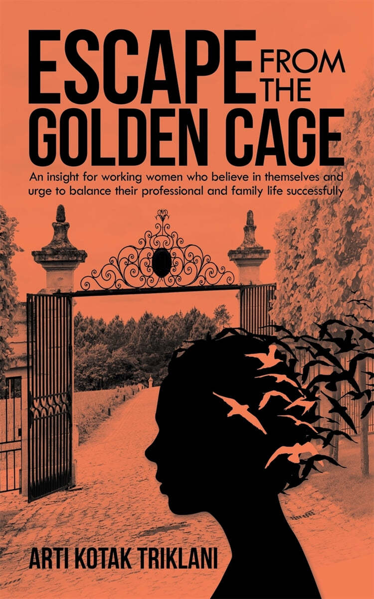 Escape from the Golden Cage: An Insight for Working Women Who Believe in Themselves and Urge to Balance Their Professional and Family Life Successf