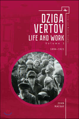Dziga Vertov: Life and Work (Volume 1: 1896-1921)