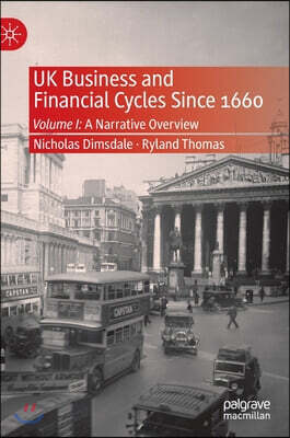 UK Business and Financial Cycles Since 1660: Volume I: A Narrative Overview