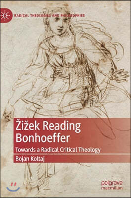 Zizek Reading Bonhoeffer: Towards a Radical Critical Theology